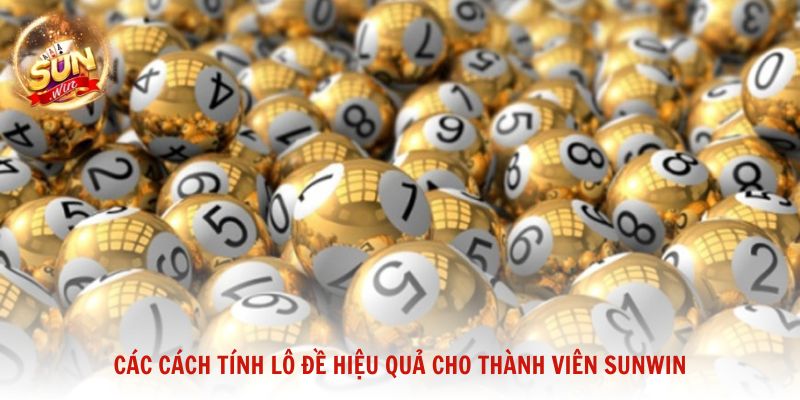 Các cách tính lô đề hiệu quả cho thành viên Sunwin