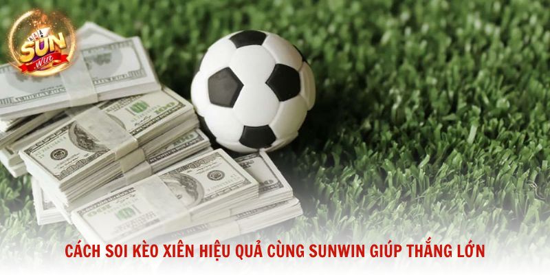 Cách soi kèo xiên hiệu quả cùng Sunwin giúp thắng lớn