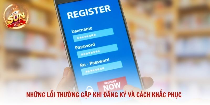 Những lỗi thường gặp khi đăng ký và cách khắc phục