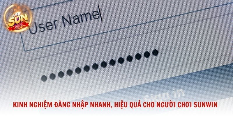 Kinh nghiệm đăng nhập nhanh, hiệu quả cho người chơi Sunwin