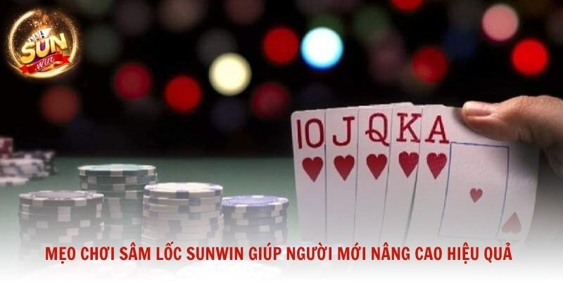 Mẹo chơi Sâm Lốc Sunwin giúp người mới nâng cao hiệu quả