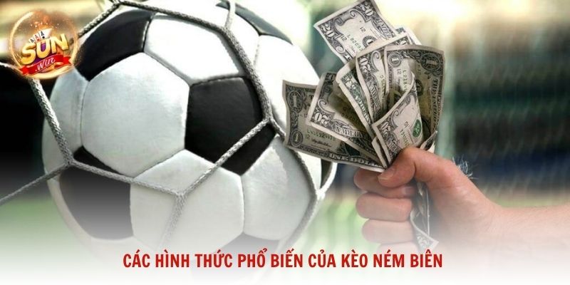 Các hình thức phổ biến của kèo ném biên