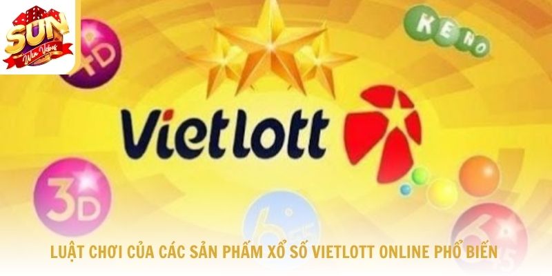 Luật chơi của các sản phẩm xổ số Vietlott online phổ biến nhất