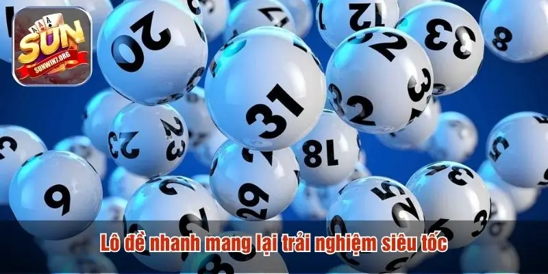 Lô đề nhanh mang lại trải nghiệm siêu tốc